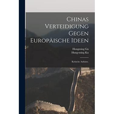 Imagem de Chinas Verteidigung gegen europäische Ideen: Kritische Aufsätze.