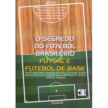 Imagem de Segredo do Futebol Brasileiro, O: Futsal e Futebol - D3 EDUCACIONAL
