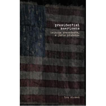 Imagem de presidential americans: heinous precedents, a juris prudence