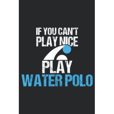 Imagem de If You Can t Play Nice Play Water Polo Meme for Swimmers: Lined Journal Notebook To Do Schedule, Medium 6x9 Inches, 120 Pages, Printed Cover