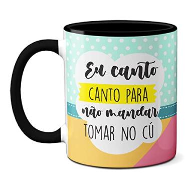 Imagem de Caneca Engraçada Eu Canto Pra Não Mandar Tomar No Cu Cantora (Preta)