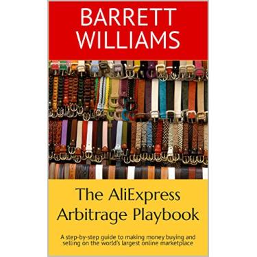 Imagem de The AliExpress Arbitrage Playbook: A step-by-step guide to making money buying and selling on the world's largest online marketplace (eCommerce Revolution: ... the Digital Marketplace) (English Edition)