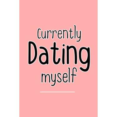 Imagem de "Currently Dating Myself" : Kawaii Notebook Journal Special Celebration ,Anti Valentines Day Quotes ,Gift For Boys , Girls , Friends ...: Lined (6X9 inch 120 Page)