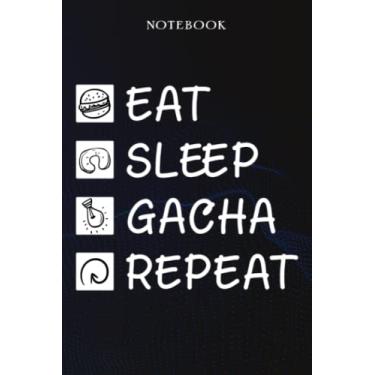 Imagem de gacha Sarcasm Gift - Eat Sleep gacha Repeat: Sarcastic Funny Gift Idea for Men, Novelty, With Sayings, Women, Guys, Cup - Lined Journal Notebook,Life