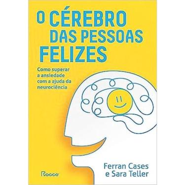 Imagem de O cérebro das pessoas felizes-como superar A ansiedade com A ajuda da neurociência