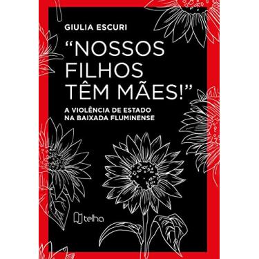 Imagem de “Nossos Filhos Têm Mães!”: a Violência de Estado na Baixada Fluminense