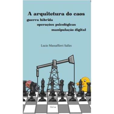 Imagem de A arquitetura do caos - guerra híbrida, operações psicológicas e manipulação digital