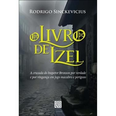 Imagem de O Livro De Izel: A Cruzada Do Inspetor Bronson Por Verdade E Por Vingança Em Jogo Macabro E Perigoso