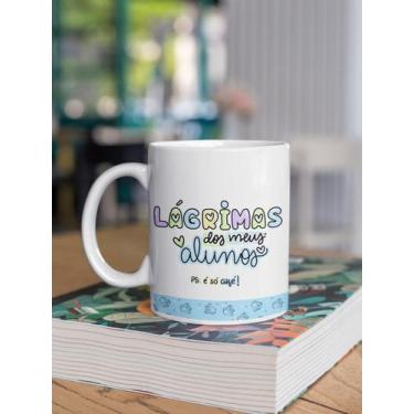 Imagem de Caneca Personalizada Dia dos Professores - Live, LAGRIMAS DOS MEUS ALU