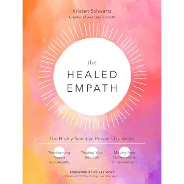 Imagem de The Healed Empath: The Highly Sensitive Person's Guide to Transforming Trauma and Anxiety, Trusting Your Intuition, and Moving from Overwhelm to Empowerment