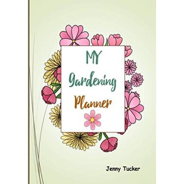 Imagem de My Gardening Planner: A handy journal notebook for the gardener to keep track of what is to be done in the garden through the seasons.
