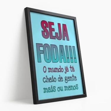 Imagem de Quadro Decorativo Seja Foda Com Moldura Frase Estilosa Colorida Impactante Azul Rosa Motivacional Autenticidade Estímulo Irreverente Jovem