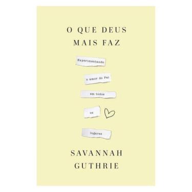 Imagem de O Que Deus Mais Faz: Experimentando O Amor Do Pai Em Todos Os Lugares