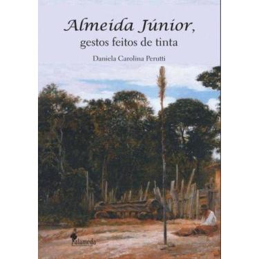 Imagem de Almeida Júnior, Gestos Feitos De Tinta - ALAMEDA CASA EDITORIAL, Sorti