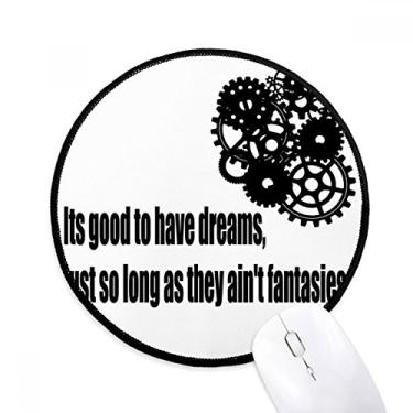 Imagem de DIYthinker Mouse Pad com citação de sonho e realidade desktop escritório tapete redondo para computador