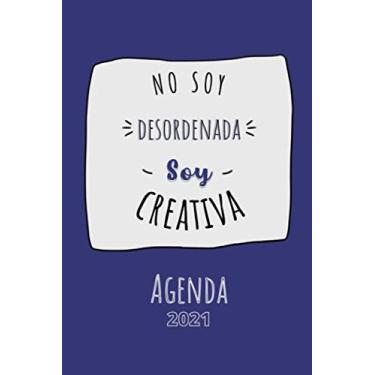 Imagem de No soy desordenada, soy creativa: Una agenda hermosa y genial para gente genial que quiere estar en la cima en 2021.