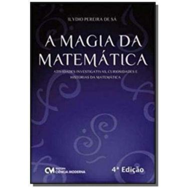 Imagem de A Magia da Matemática - Atividades Investigativas, Curiosidades e Histórias da Matemática - 4a. Ediç