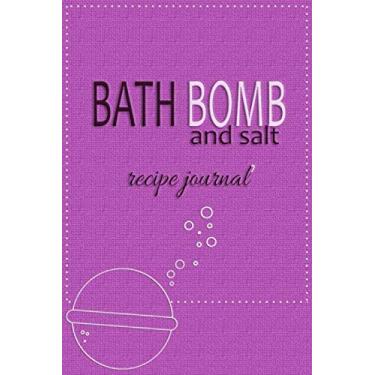 Imagem de Bath Bomb and Salt Recipe Journal: Blank Recipe Notebook for DIY Bath Bomb and Salt Making (Bath Products Making Series)