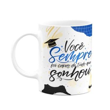 Imagem de Caneca Formatura - Você sempre foi capaz do que sonhou - JPS INFO