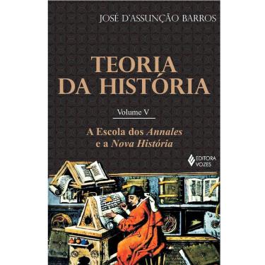 Imagem de Livro - Teoria da História: a Escola dos Annales e a Nova História - Volume V - José D'Assunção Barros