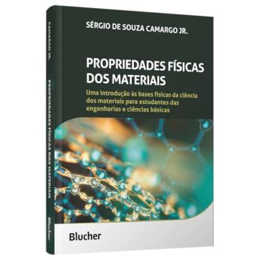 Imagem de Propriedades Físicas dos Materiais: Uma Introdução às Bases Físicas da Ciência dos Materiais Para Estudantes das Engenharias e Ciências Básicas