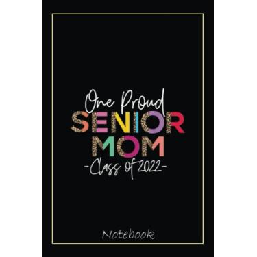 Imagem de One Proud Senior Mom Class of 2022 '22 Senior Mom Grad Gift Notebook Inspirational Design: Graduation Gift Diary For Notes, Congratulations, Graduate ... Journal, 6x9 college ruled notebook