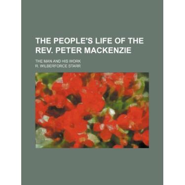 Imagem de The People's Life of the Rev. Peter Mackenzie; The Man and His Work