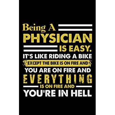 Imagem de Being A Physician Is Easy It's Like Riding A Bike Except The Bike Is On Fire And You Are On Fire And Everything Is On Fire And You're In Hell: Perfect ... Line Journal Notebook For Women And Men