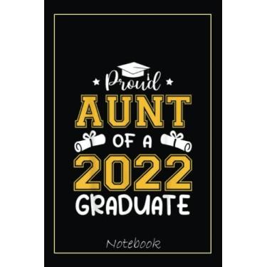 Imagem de Proud Aunt Of A 2022 Senior 22 Graduate Funny Graduation Notebook: Graduation Gift Diary For Notes, Congratulations, Graduate Journal, Gold Graduate ... Journal, 6x9 college ruled notebook