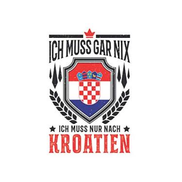 Imagem de Kroatien Reise Notizbuch: Ich muss gar nix Ich muss nur nach Kroatien Reise / 6x9 Zoll / 120 gepunktete Seiten Seiten