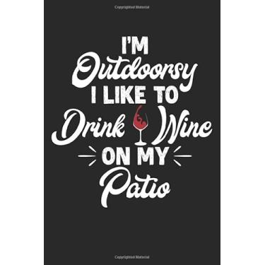 Imagem de I'm Outdoorsy. I Like To Drink Wine on My Patio: Funny Wine Drinking Blank Sketchbook Paper, Funny Wine Drinking Notebook, Funny Wine Drinking Sketch ... Sketchbook Frame Drawing Blank Paper Pages
