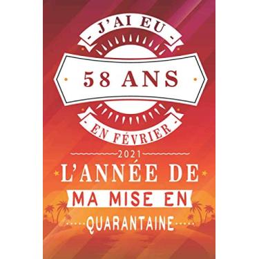 Imagem de J'ai Eu 58 Ans En Février 2021 L'année De Ma Mise En Quarantaine: Joyeux Anniversaire 58 ans | Idée Cadeau Personnalisés Pour 58 ans Homme - Femme | Carnet de Notes - Cahier - Bloc Notes