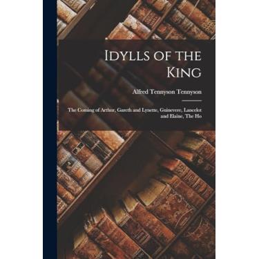 Imagem de Idylls of the King: The Coming of Arthur, Gareth and Lynette, Guinevere, Lancelot and Elaine, The Ho