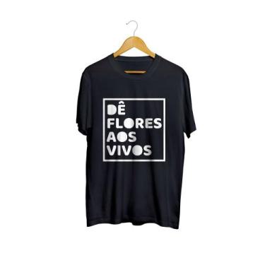 Imagem de Camiseta Camisa Dê Flores Aos Vivos Vida Frases Masculina - Liga Fashi