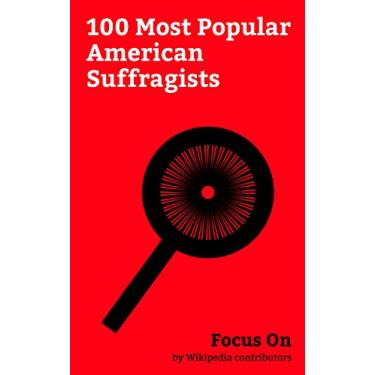 Imagem de Focus On: 100 Most Popular American Suffragists: Frederick Douglass, Helen Keller, Harriet Tubman, Susan B. Anthony, Sojourner Truth, Ida B. Wells, Elizabeth ... Victoria Woodhull, etc. (English Edition)