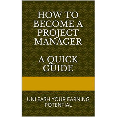 Imagem de How to Become a Project Manager and Unleash Your Earning Potential: A Quick Guide - Available on PC/Mac and All Mobile Devices (English Edition)