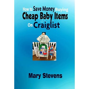 Imagem de How to Save Money Buying Cheap Baby Items on Craiglist (English Edition)
