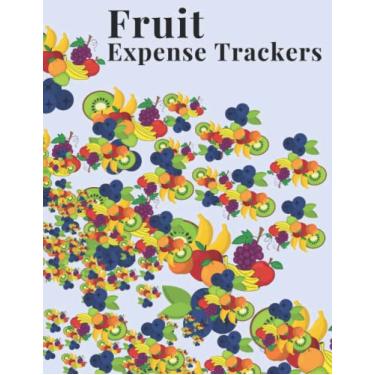 Imagem de Fruit Expense Trackers: Fruit Expense and Trackers of Expenses Ledger Journal Log book, Budgets Planner, Spending Bill Payment. Families Expense ... Management. Size: 8.5x11 Inches 110 Pages