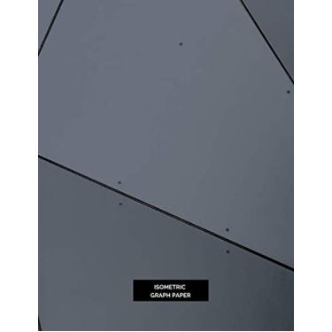 Imagem de Isometric Graph Paper | Isometric Notebook | 144 Pages, 8.5” x 11”: Isometric Paper for 3D Drawing & Writing | 1/4 Inch Grid of Equilateral Triangles