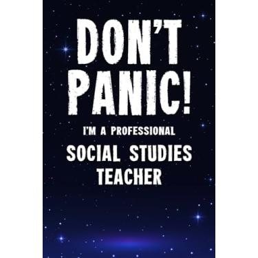 Imagem de Don't Panic! I'm A Professional Social Studies Teacher: Customized 100 Page Lined Notebook Journal Gift For A Busy Social Studies Teacher : A Great Alternative Keepsake To A Greeting Card