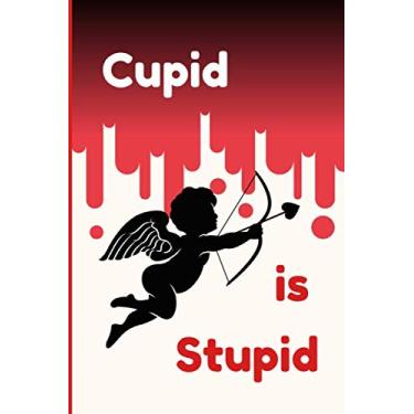 Imagem de Cupid is Stupid: Gifts for Valentine's day Journal Blank lined notebook to write in, for friend, LGBT, colleague, best friend who broken heart, .., 6X9 inches, bloody Valentines cover 2