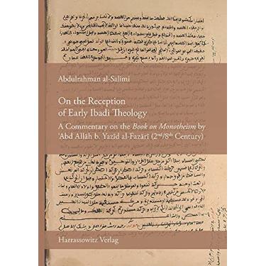 Imagem de On the Reception of Early Ibadi Theology: A Commentary on the 'Book on Monotheism' by 'Abd Allah B. Yazid Al-Fazari (2nd/8th Century)
