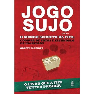 Imagem de Livro - Jogo Sujo: o Mundo Secreto da Fifa: Compra de Votos e Escândalo de Ingressos