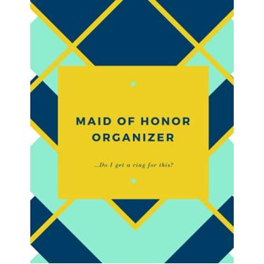 Imagem de Do I Get A Ring For This? | Funny Maid of Honor Planner & Wedding Organizer Notebook: Calendar and Journal For Scheduling Important Dates, ... Bachelorette Party and Bridal Shower Plans