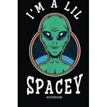 Imagem de Alien Notebook: Funny Alien I'M A Lil Spacey | Alien Journal, Lined Journal Ufo, Ufo Journal, Lined Journal Alien, Size 6 X 9", 120 Pages.
