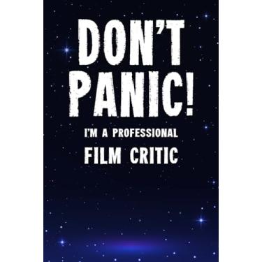 Imagem de Don't Panic! I'm A Professional Film Critic: Customized 100 Page Lined Notebook Journal Gift For A Busy Film Critic : Far Better Than A Throw Away Greeting Card.