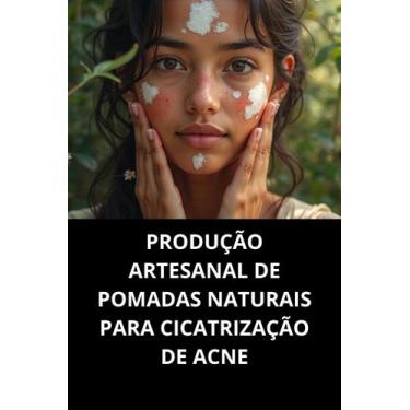 Imagem de Livro Produção Artesanal De Pomadas Naturais Para Cicatrização De Acne