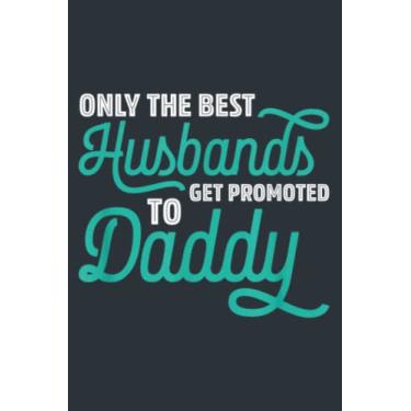 Imagem de Mens Only The Best Husbands Get Promoted To Daddy: Study Notebook, 6 x 9 inches, 120 pages