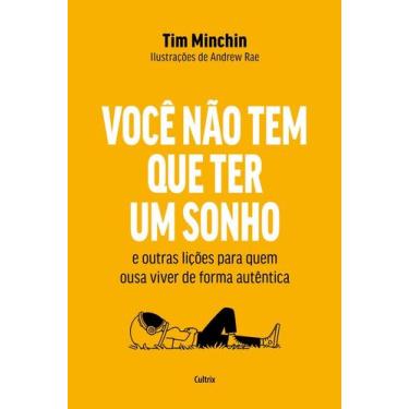 Imagem de Você Não Tem Que Ter Um Sonho E Outras Lições Para Quem Ousa Viver De 