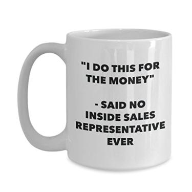 Imagem de Caneca "I Do This for the Money" - Said No Inside Sales Representative Ever - Caneca de café de cacau quente engraçado - Novidade, aniversário, Natal, aniversário